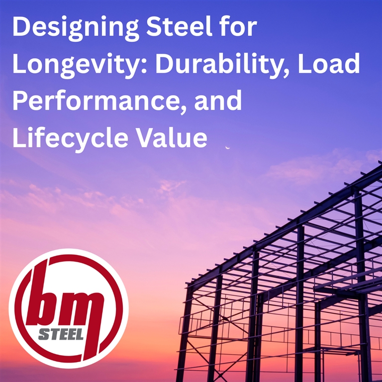 Designing Steel for Longevity: Durability, Load Performance, and Lifecycle Value