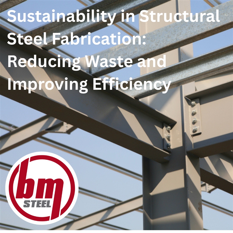 Sustainability in Structural Steel Fabrication: Reducing Waste and Improving Efficiency